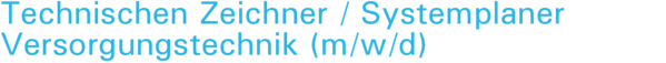 Technischen Zeichner / Systemplaner Versorgungstechnik (m/w/d)