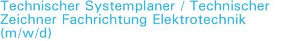 Technischer Systemplaner / Technischer Zeichner Fachrichtung Elektrotechnik (m/w/d)