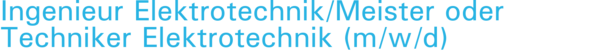 Ingenieur Elektrotechnik/Meister oder Techniker Elektrotechnik (m/w/d)